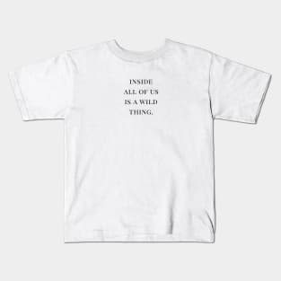 Inside all of us is a wild thing Quote Black Typography Kids T-Shirt